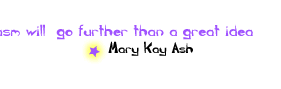 A Mediocre idea that generates enthusiasm will go further than a great idea that inspires no one. Mary Kay Ash